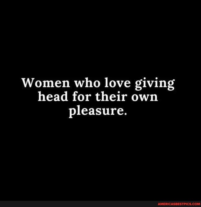 women that love giving head