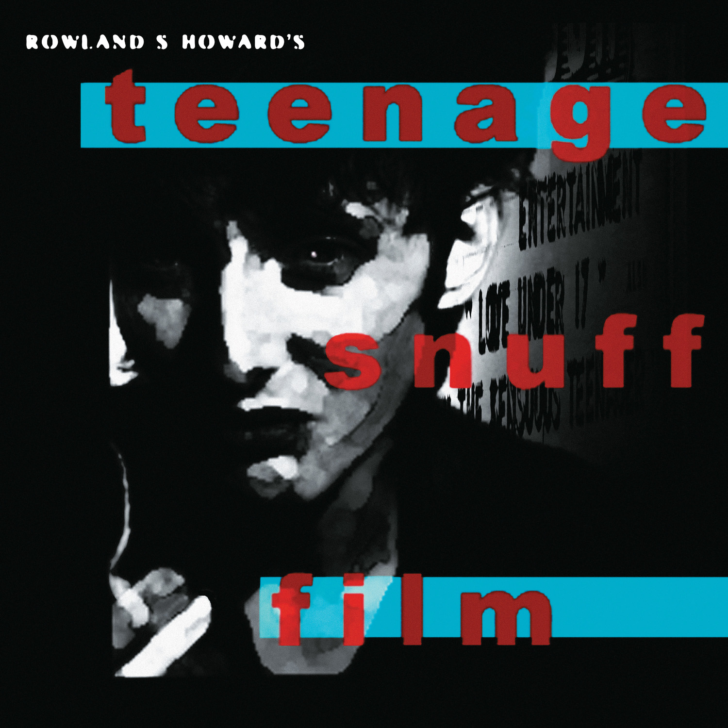 ROWLAND S. HOWARD LONG-AWAITED REMASTERED REISSUES OF TEENAGE SNUFF FILM AND POP CRIMES
