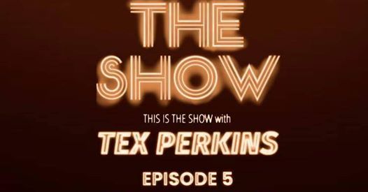 THE SHOW WITH TEX PERKINS EPISODE 5 – WITH SPECIAL GUEST  FAMILY JORDAN