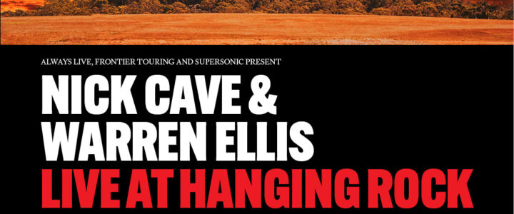 Nick Cave & Warren Ellis live at Hanging Rock (VIC) | Fri 25 & Sat 26 Nov 2022