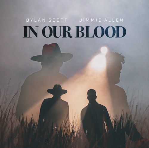 DYLAN SCOTT AND JIMMIE ALLEN UNITE FOR ‘IN OUR BLOOD’