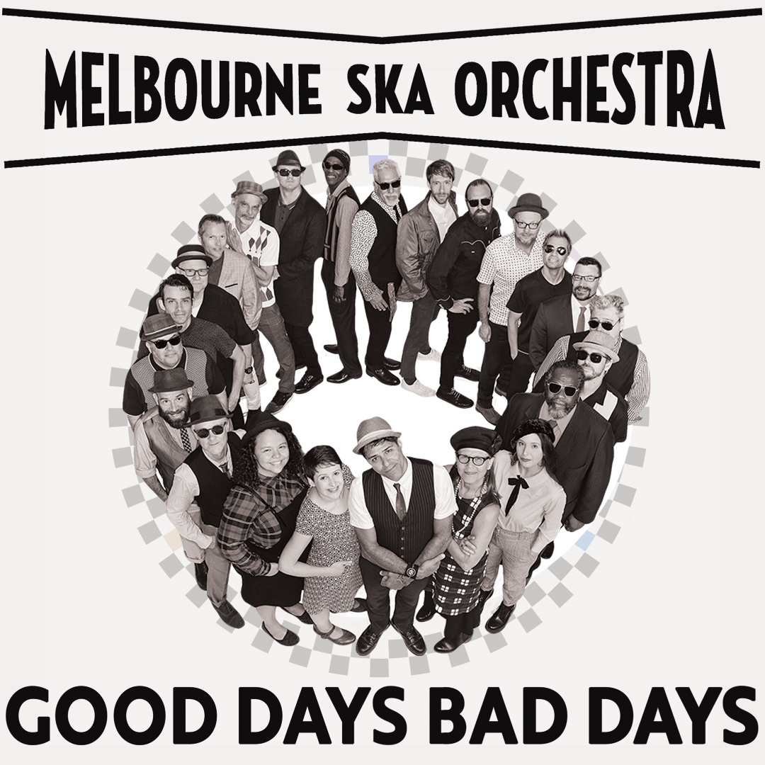 MELBOURNE SKA ORCHESTRA ANNOUNCE MASSIVE NATIONAL TOUR + NEW SINGLE GOOD DAYS BAD DAYS OUT NOW