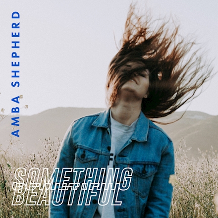 AMBA SHEPHERD DELIGHTS FANS WITH THE RELEASE OF ‘SOMETHING BEAUTIFUL